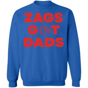 Zags got dads Sweatshirt