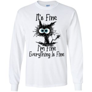 It's Fine Everything Is Fine Long Sleeve Shirt