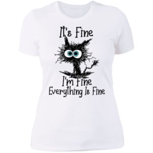 It's Fine Everything Is Fine Ladies Boyfriend Shirt