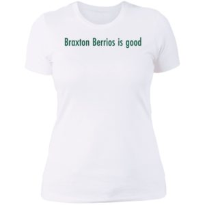 Braxton Berrios Is Good Ladies Boyfriend Shirt