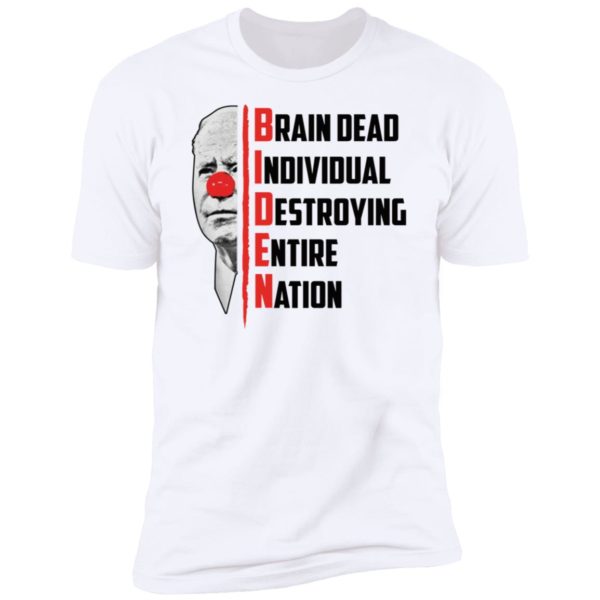 Biden Brain Dead Individual Destroying Entire Nation Premium SS T-Shirt