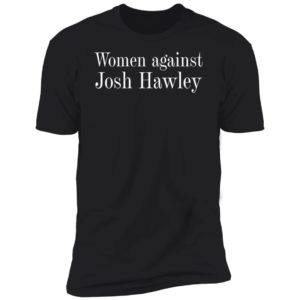 Women against Josh Hawley Premium SS T-Shirt