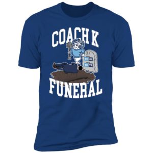 Coach K Funeral Premium SS T-Shirt