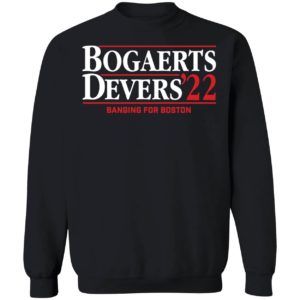Bogaerts Devers 2022 Banging For Boston Sweatshirt