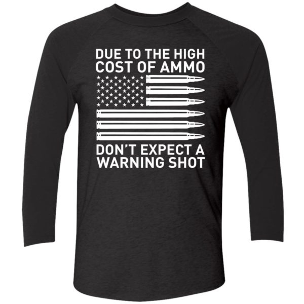 Due To The High Cost Of Ammo Dont Expect A Warning Shot T shirt 9 1