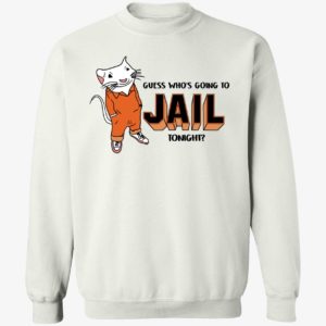 Guess Who's Going To Jail Tonight Sweatshirt