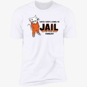 Guess Who's Going To Jail Tonight Premium SS T-Shirt