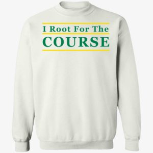 I Root For The Course Sweatshirt