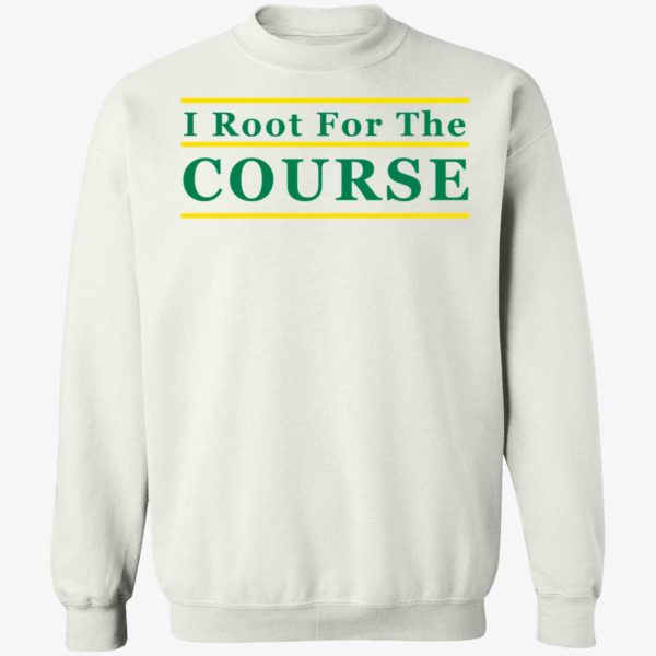 I Root For The Course Sweatshirt