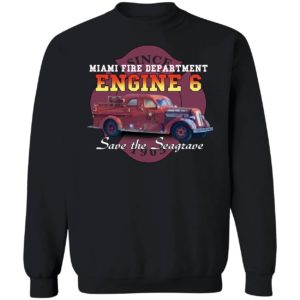 Save The Seagrave Miami Fire Department Engine 6 Sweatshirt