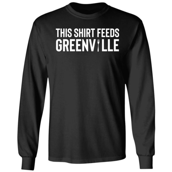This Shirt Feeds Greenville Long Sleeve Shirt