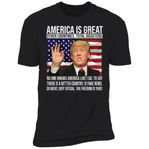 Trump America Is Great Other Countries Total Diasters Premium SS T-Shirt