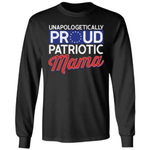 Unapologetically Proud Patriotic Mama Long Sleeve Shirt