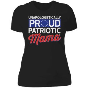 Unapologetically Proud Patriotic Mama Ladies Boyfriend Shirt
