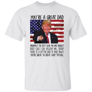 You're A Great Dad Trump Shirt