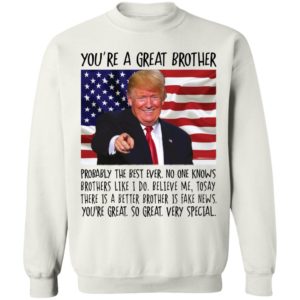 You're A Great Brother Trump Sweatshirt