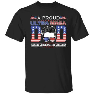 A Proud Ultra Maga Dad Raising Conservative Children Shirt