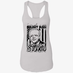 Biden I Am Not A Very Smart Man But I Am Not As Stupid Shirt 7 1