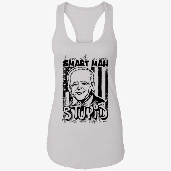 Biden I Am Not A Very Smart Man But I Am Not As Stupid Shirt 7 1
