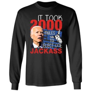 Biden It Took 2000 Mules To Elect One Jackass Long Sleeve Shirt