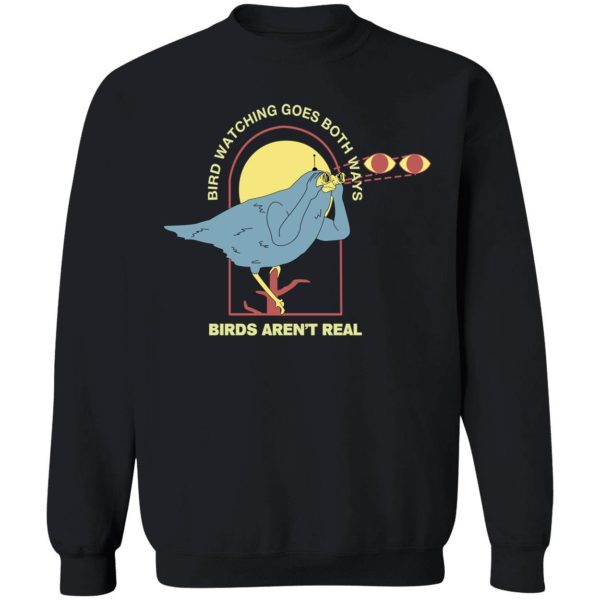 Bird Watching Goes Both Ways Birds Aren't Real Sweatshirt