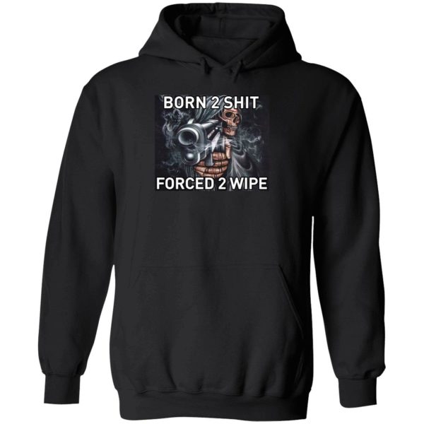 Born To Shit Forced 2 Wipe Hoodie