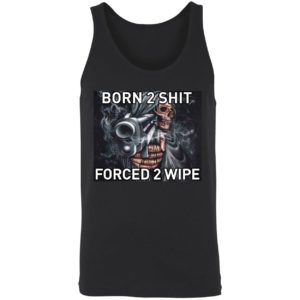 Born To Shit Forced 2 Wipe Shirt 8 1