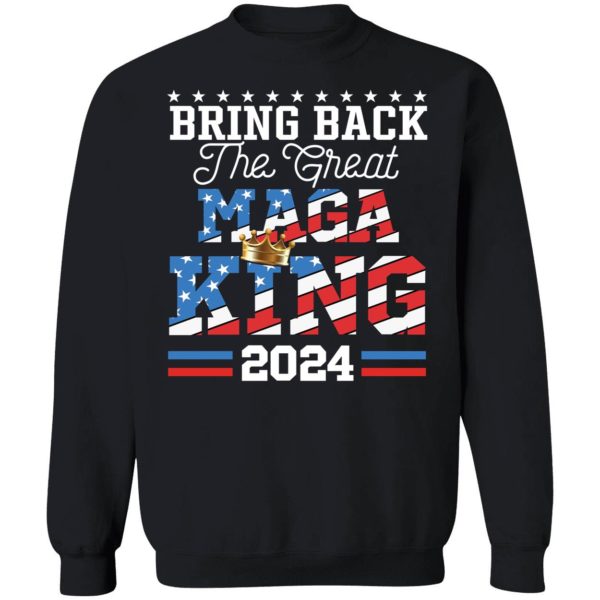 Bring Back The Great Maga King 2024 Sweatshirt
