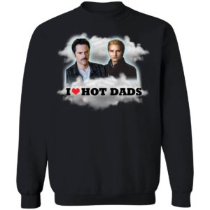 Charlie Swan Carlisle Cullen I Love Hot Dads Sweatshirt