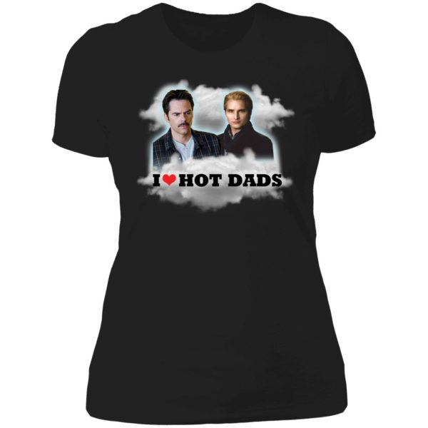 Charlie Swan Carlisle Cullen I Love Hot Dads Ladies Boyfriend Shirt