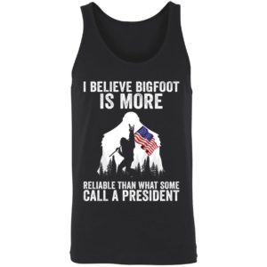 I Believe Bigfoot Is More Reliable Than What Some Call A President 8 1