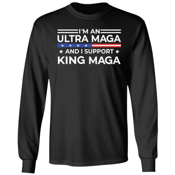 I'm An Ultra Maga And I Support King Maga Long Sleeve Shirt