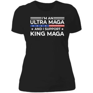 I'm An Ultra Maga And I Support King Maga Ladies Boyfriend Shirt