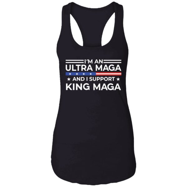 Im An Ultra Maga And I Support King Maga Shirt 7 1
