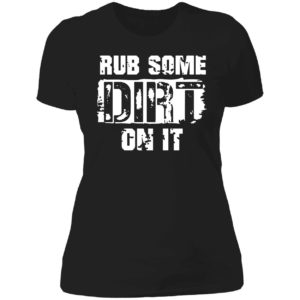 Rub Some Dirt On It Dad Saying Ladies Boyfriend Shirt