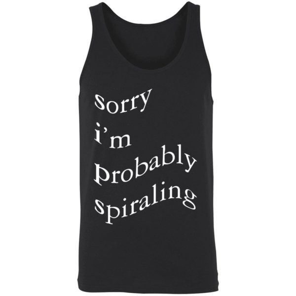 Sorry Im Probably Spiraling Shirt 8 1