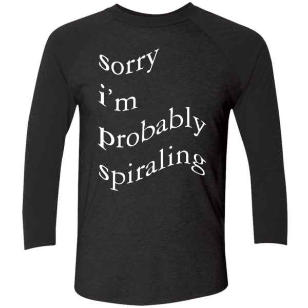 Sorry Im Probably Spiraling Shirt 9 1