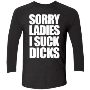 Sorry Ladies I Suck Dicks Shirt 9 1