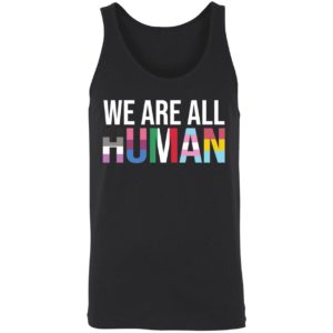 We Are All Human Shirt 8 1