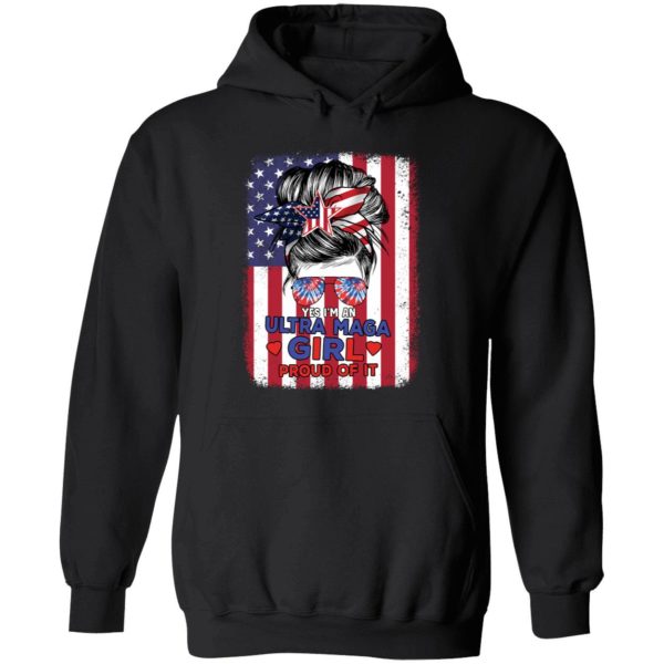 Yes I'm An Ultra Maga Girl Proud Of It Hoodie