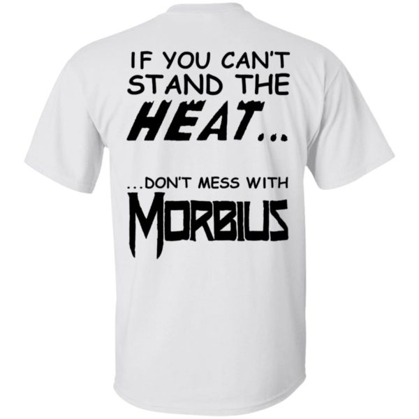 [Back] If You Can't Stand The Heat Don't Mess With Morbius Shirt
