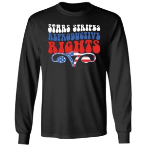4th Of July Stars Stripes Reproductive Rights Long Sleeve Shirt