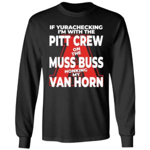 Alyssa Orange If Yurachecking I’m With The Pitt Crew On The Muss Buss Long Sleeve Shirt