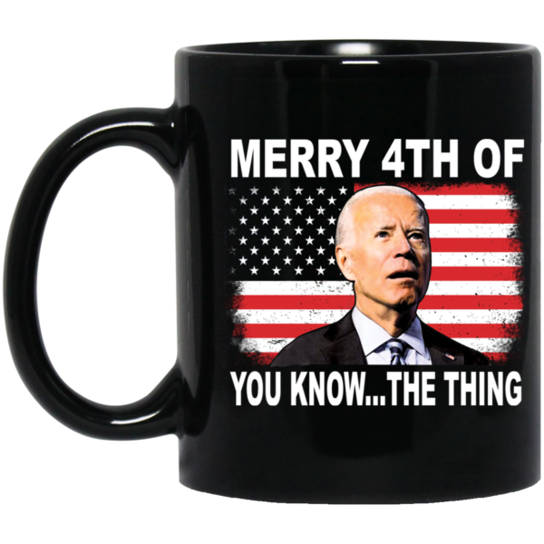 Biden Merry 4th Of You Know The Thing Mug