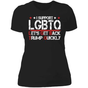I Support Lgbtq Let's Get Back Trump Quickly Ladies Boyfriend Shirt
