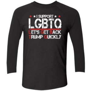 I Support Lgbtq Lets Get Back Trump Quickly Shirt 9 1
