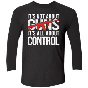 Its Not About Guns Its All About Control Shirt 9 1