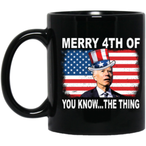 Merry 4th Of You Know The Thing Biden Mug