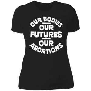 Our Bodies Our Futures Our Abortions Ladies Boyfriend Shirt