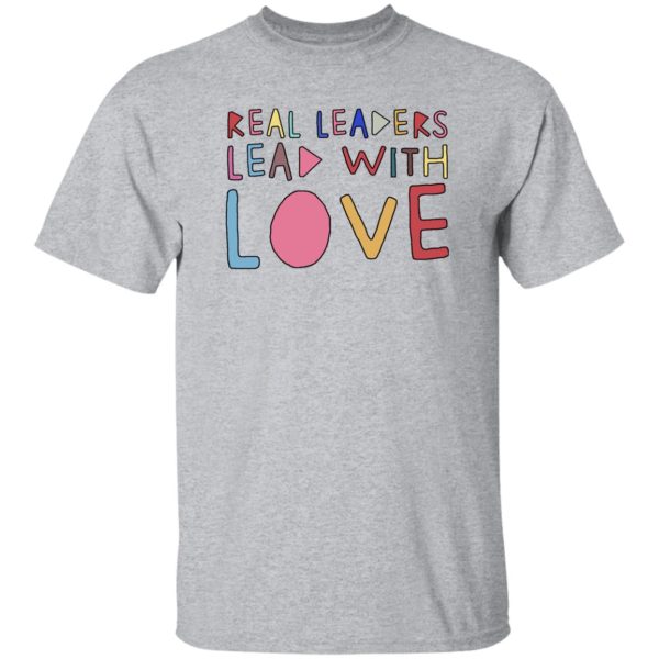 Real Leaders Lead With Love Shirt 3